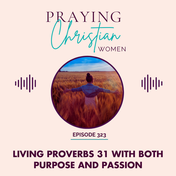 Living Proverbs 31: Empowerment, Purpose, and Passion