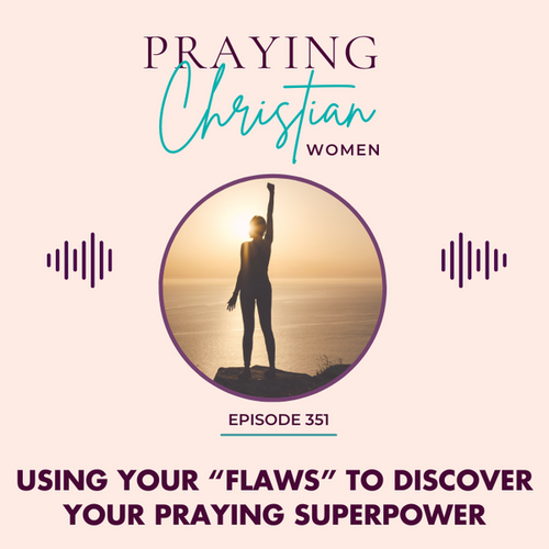 Using Your "Flaws" To Determine Your Praying Superpower