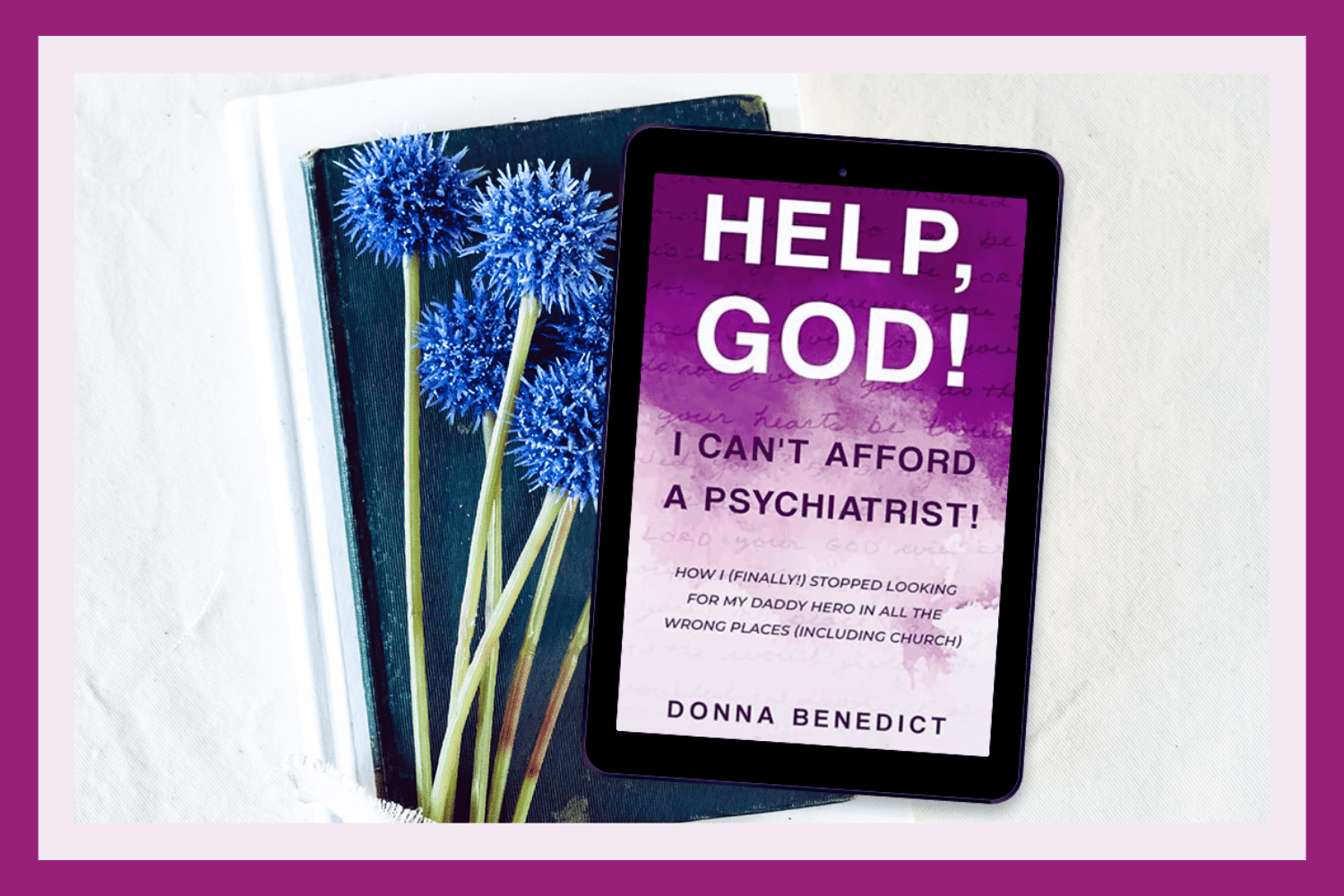 Help, God! I Can't Afford a Psychiatrist! by Donna Benedict