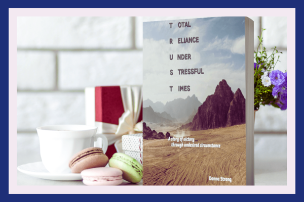 TRUST:Total Reliance Under Stressful Times by Donna Strong - Read Chapter One!