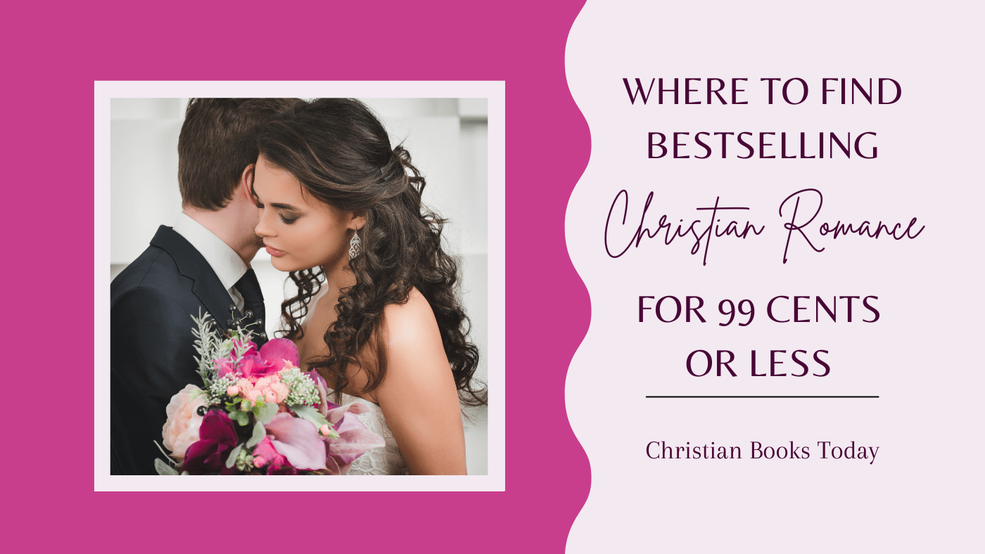 Sweet and inspiring Christian romance novels for 99 cents or less - Christian Books Today