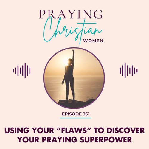Using Your "Flaws" To Determine Your Praying Superpower - Christian Books Today