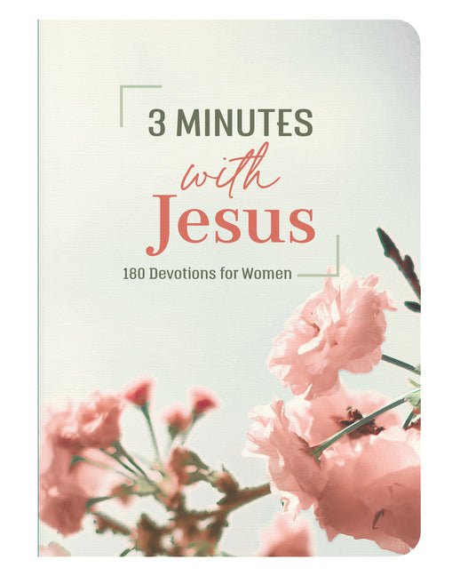 3 Minutes With Jesus: 180 Devotions for Women (3 - Minute Devotions) - Christian Books Today