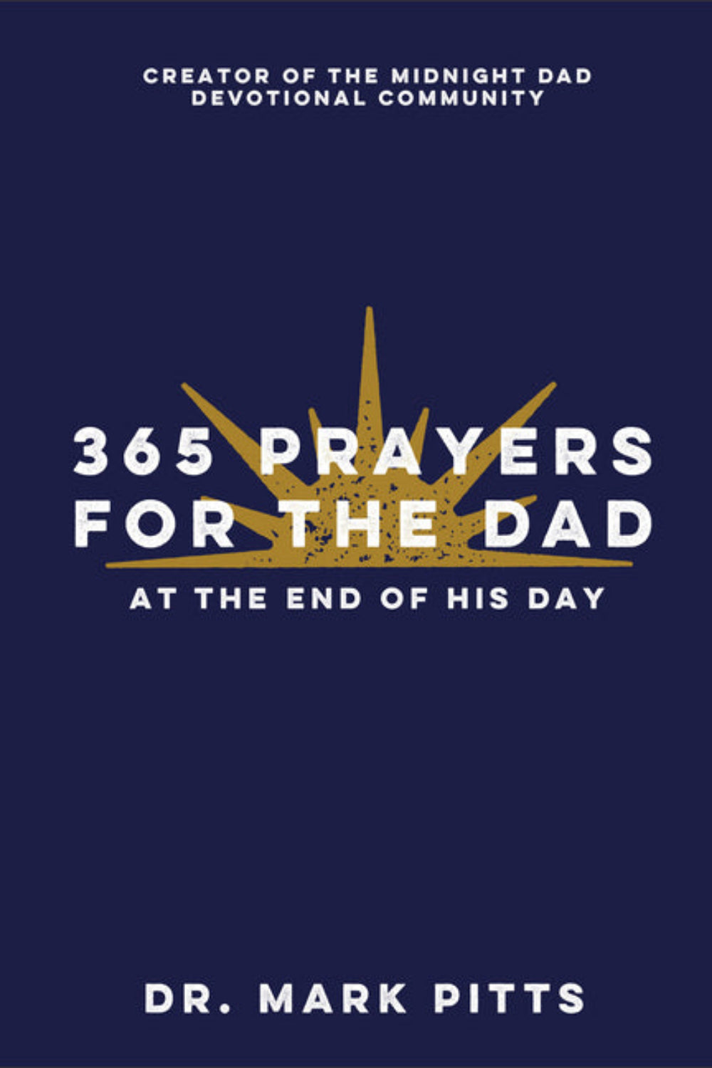365 Prayers for the Dad at the End of His Day Dr. Mark Pitts, Becky Thompson
