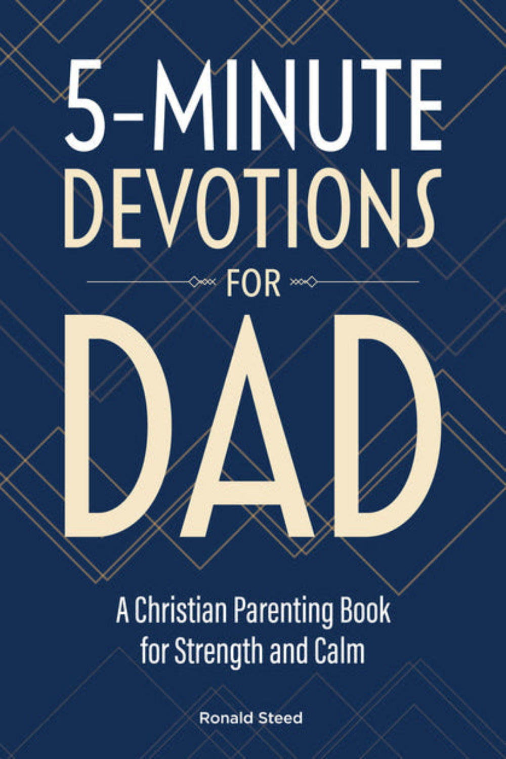 5-Minute Devotions for Dad: A Christian Parenting Book for Strength and Calm Ronald Steed