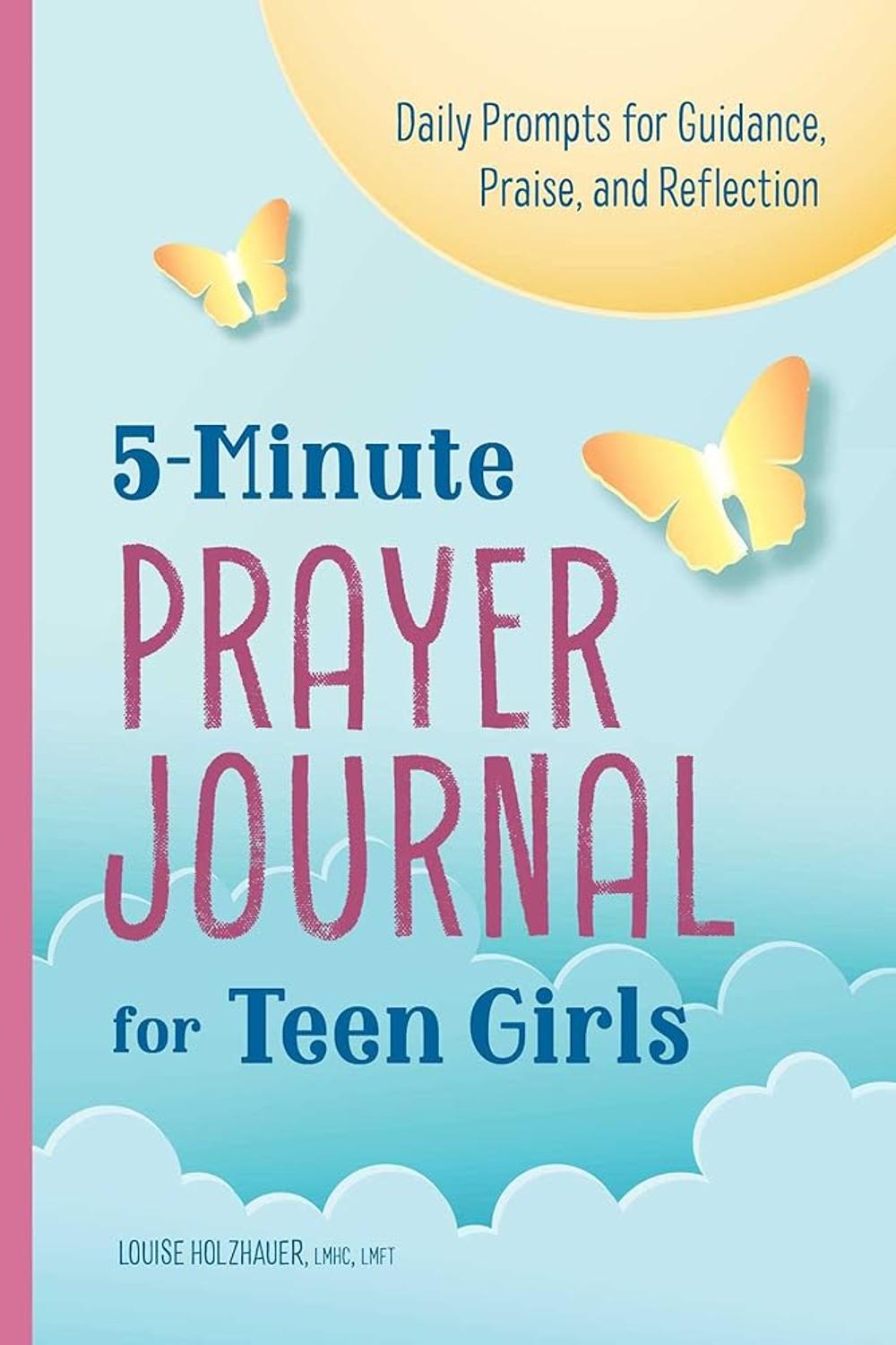 5-Minute Prayer Journal for Teen Girls: Daily Prompts for Guidance, Praise, and Reflection Louise Holzhauer