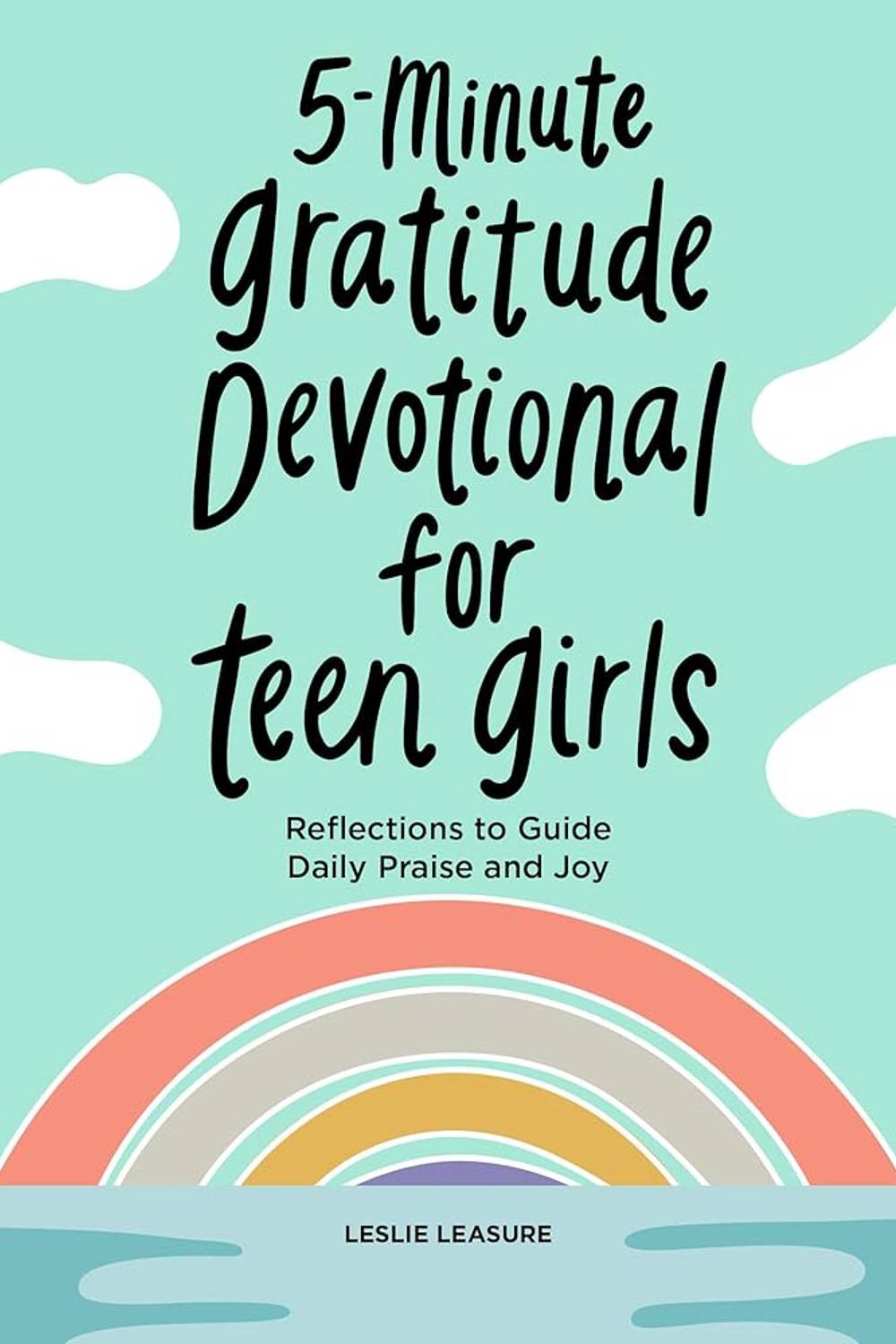 5 - Minute Gratitude Devotional for Teen Girls: Reflections to Guide Daily Praise and Joy - Christian Books Today