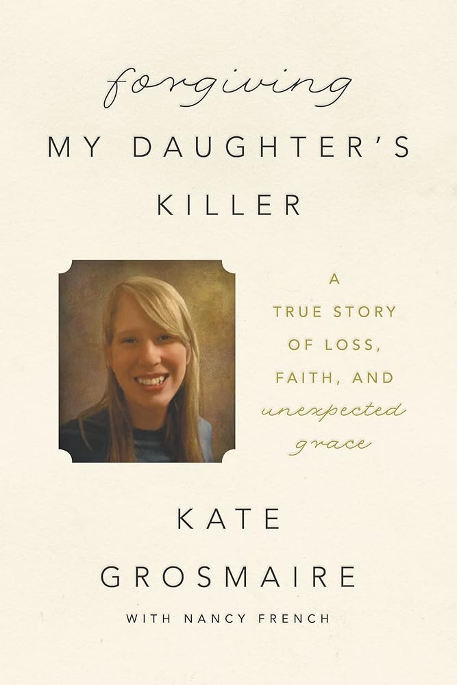 Forgiving My Daughter's Killer: A True Story of Loss, Faith, and Unexpected Grace cover image