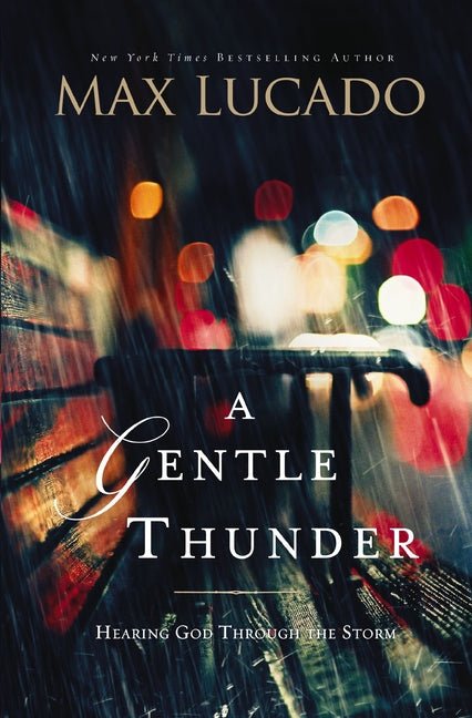 A Gentle Thunder: Hearing God Through the Storm Max Lucado