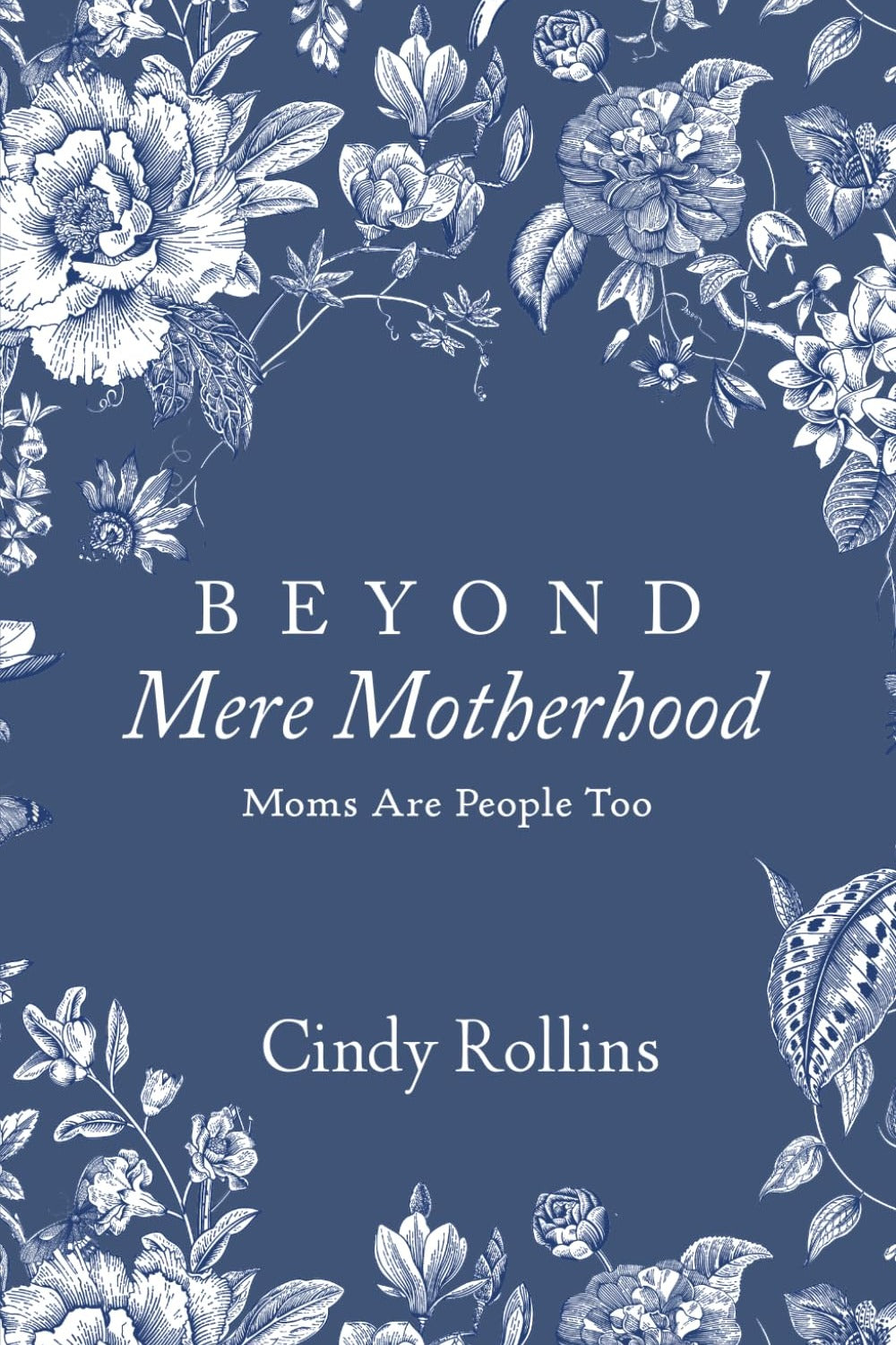 Beyond Mere Motherhood: Moms Are People Too - Ingram