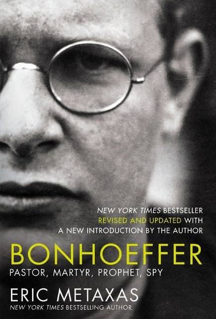 Bonhoeffer: Pastor, Martyr, Prophet, Spy Eric Metaxas