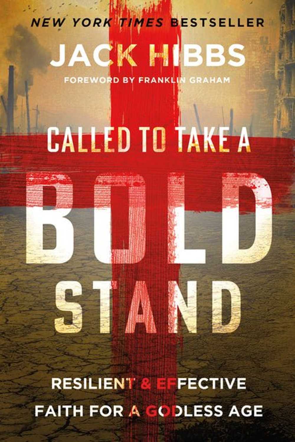 Called to Take a Bold Stand: Resilient and Effective Faith for a Godless Age Jack Hibbs, Franklin Graham