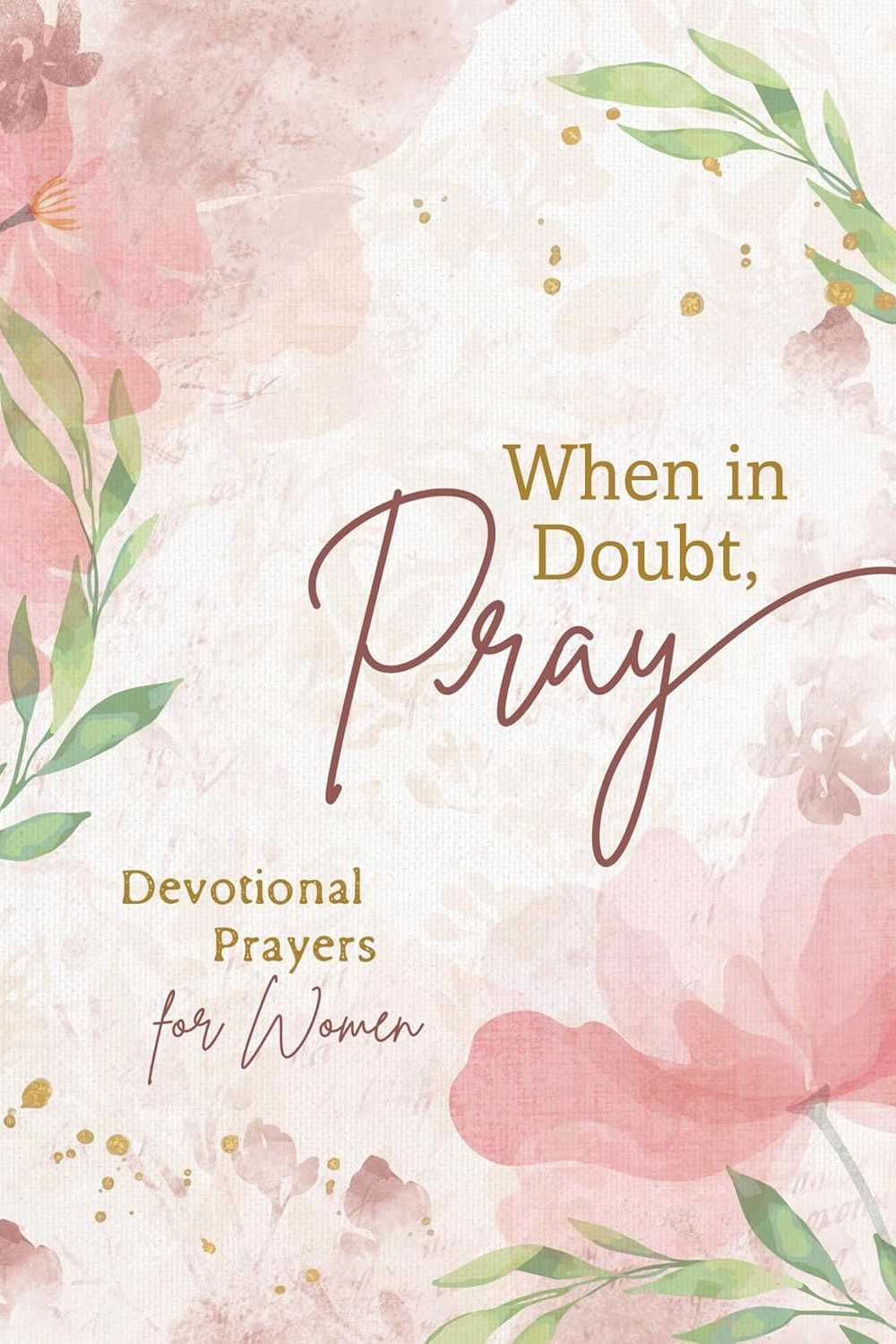 When in Doubt, Pray: Devotional Prayers for Women