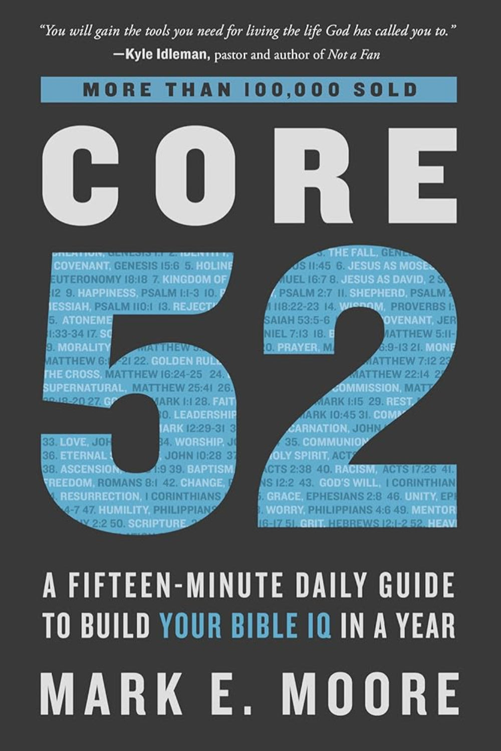 Core 52: A Fifteen-Minute Daily Guide to Build Your Bible IQ in a Year Mark E. Moore