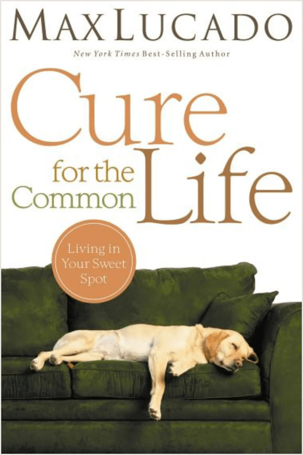 Cure for the Common Life: Living in Your Sweet Spot Max Lucado