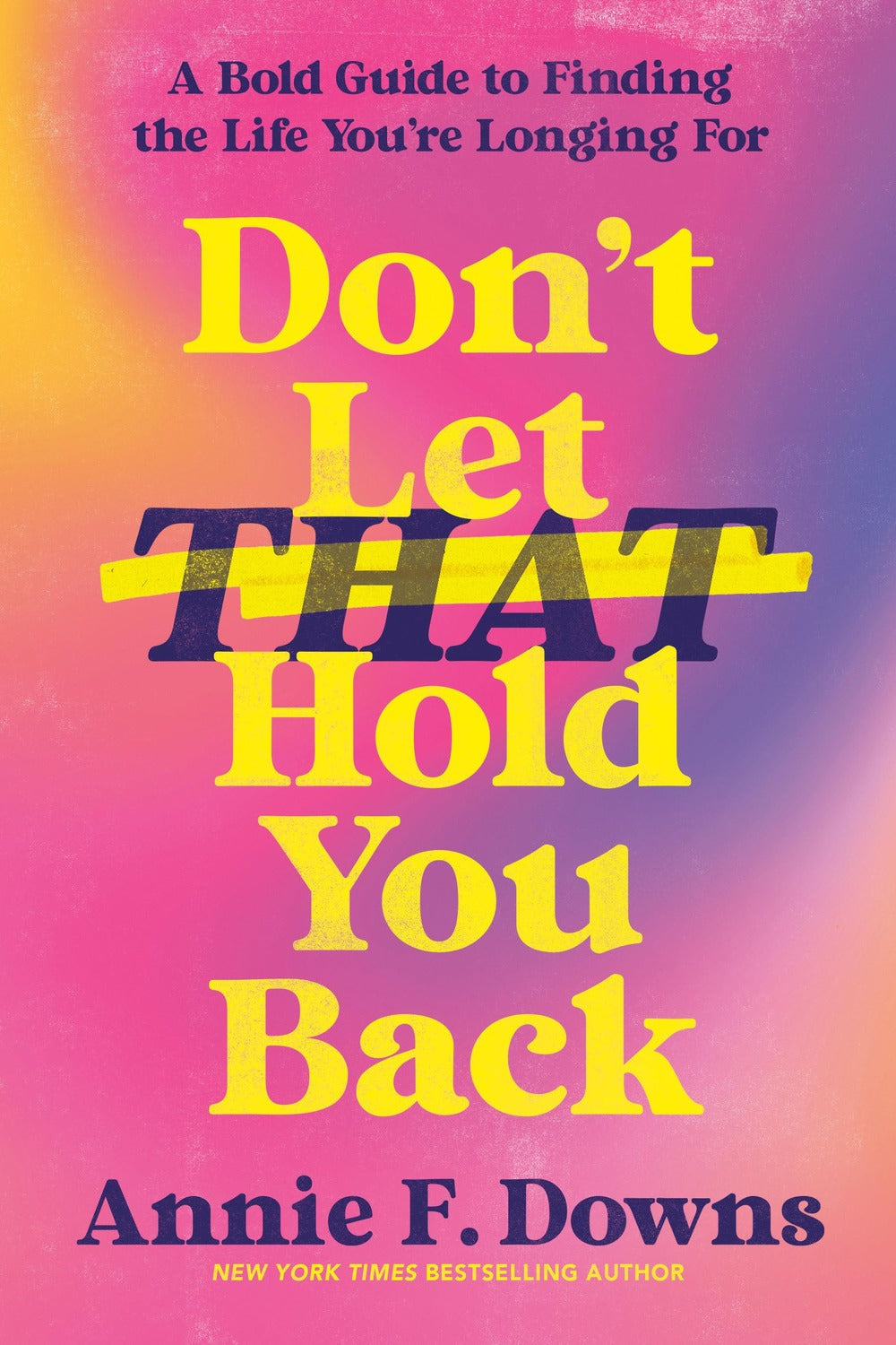 Don’t Let That Hold You Back by Annie F. Downs