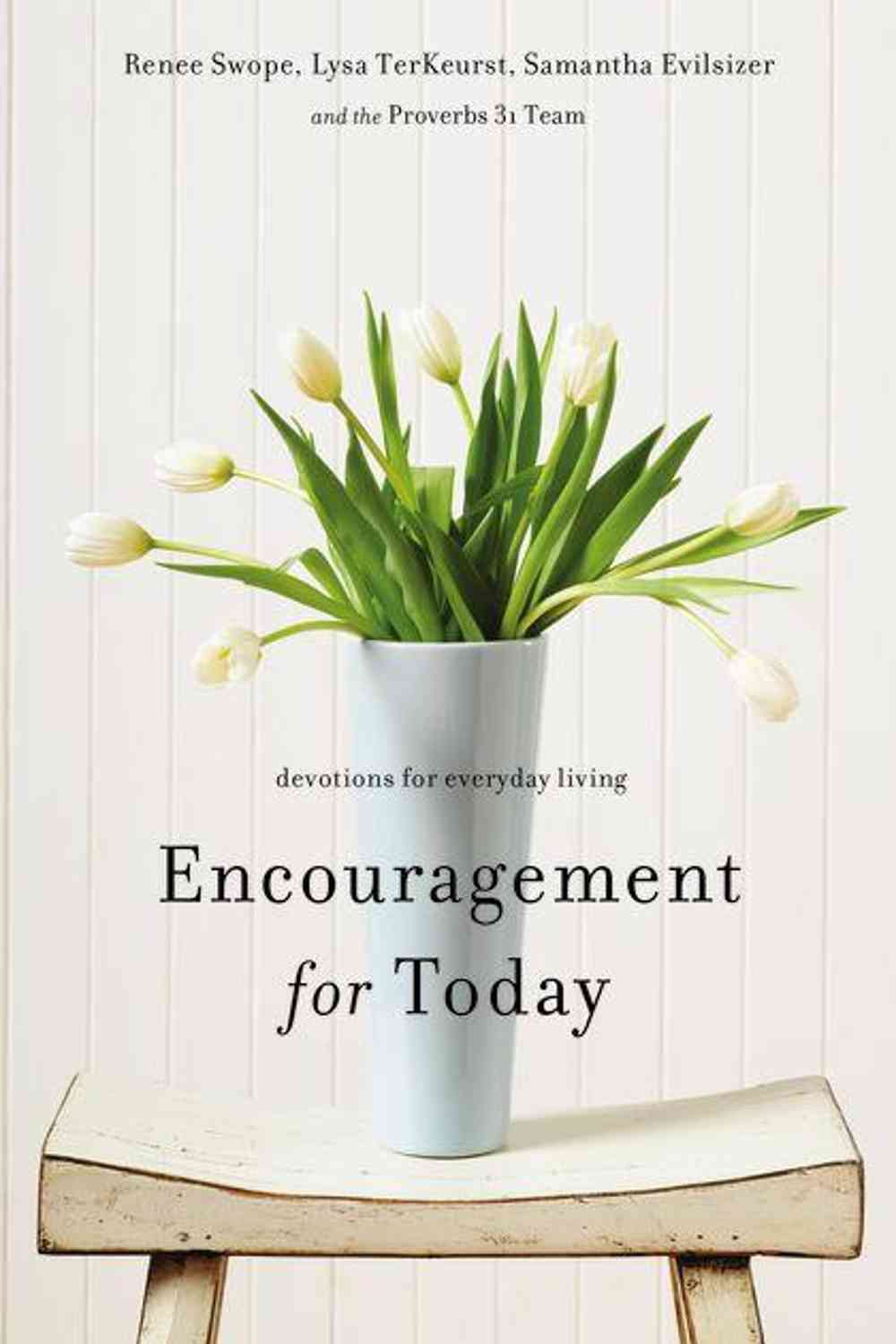 Encouragement for Today: Devotions for Everyday Living Renee Swope, Lysa TerKeurst, Samantha Evilsizer