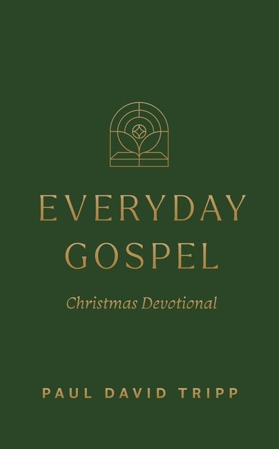 Everyday Gospel Christmas Devotional: 25 Daily Readings for Advent Paul David Tripp
