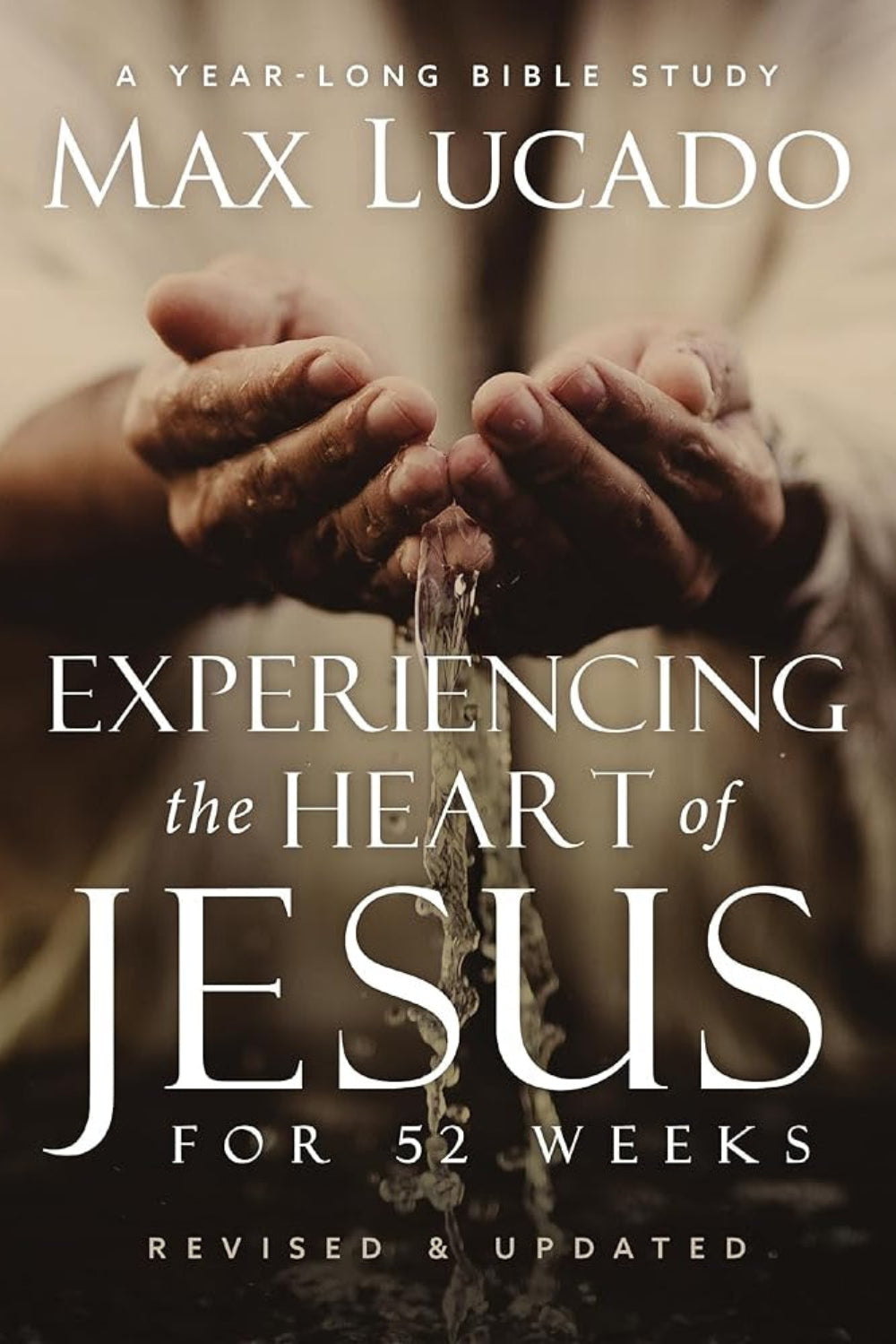 Experiencing the Heart of Jesus: Year-Long Bible Study Max Lucado