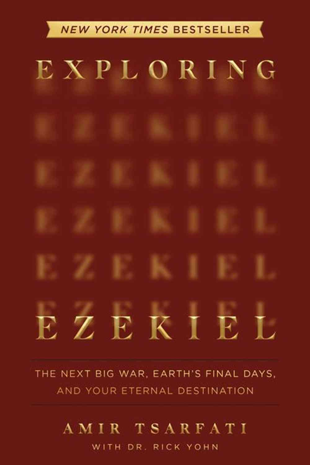 Exploring Ezekiel: The Next Big War, Earth's Final Days, and Your Eternal Destination Amir Tsarfati, Dr. Rick Yohn