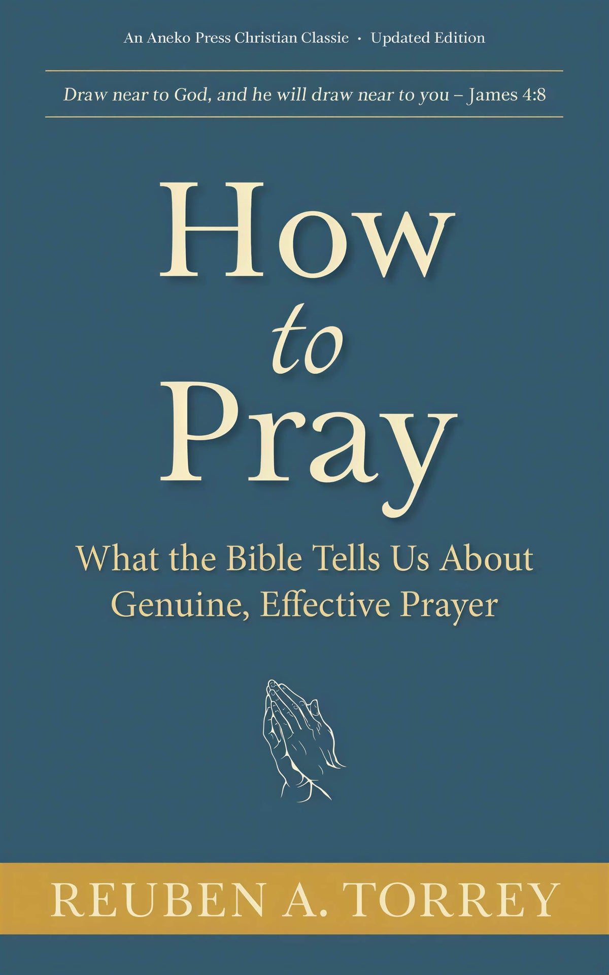 How to Pray: What the Bible Tells Us About Genuine, Effective Prayer Reuben A. Torrey Reuben A. Torrey, P. Miller