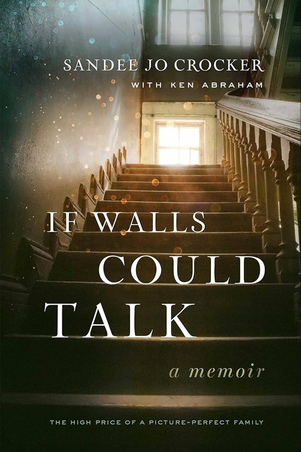 If Walls Could Talk: The High Price of a Picture-Perfect Family Sandee Jo Crocker, Ken Abraham