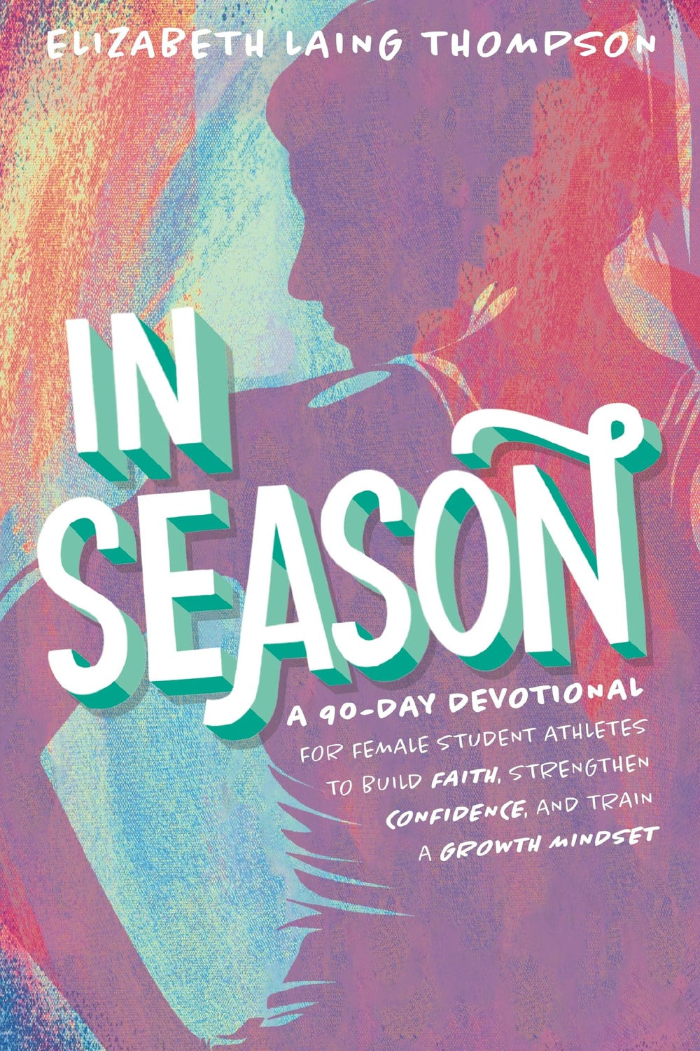 In Season: A Devotional for Female Student Athletes by Elizabeth Laing Thompson