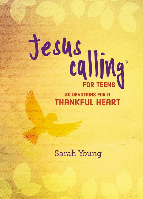 Jesus Calling for Teens: 50 Devotions for a Thankful Heart Sarah Young