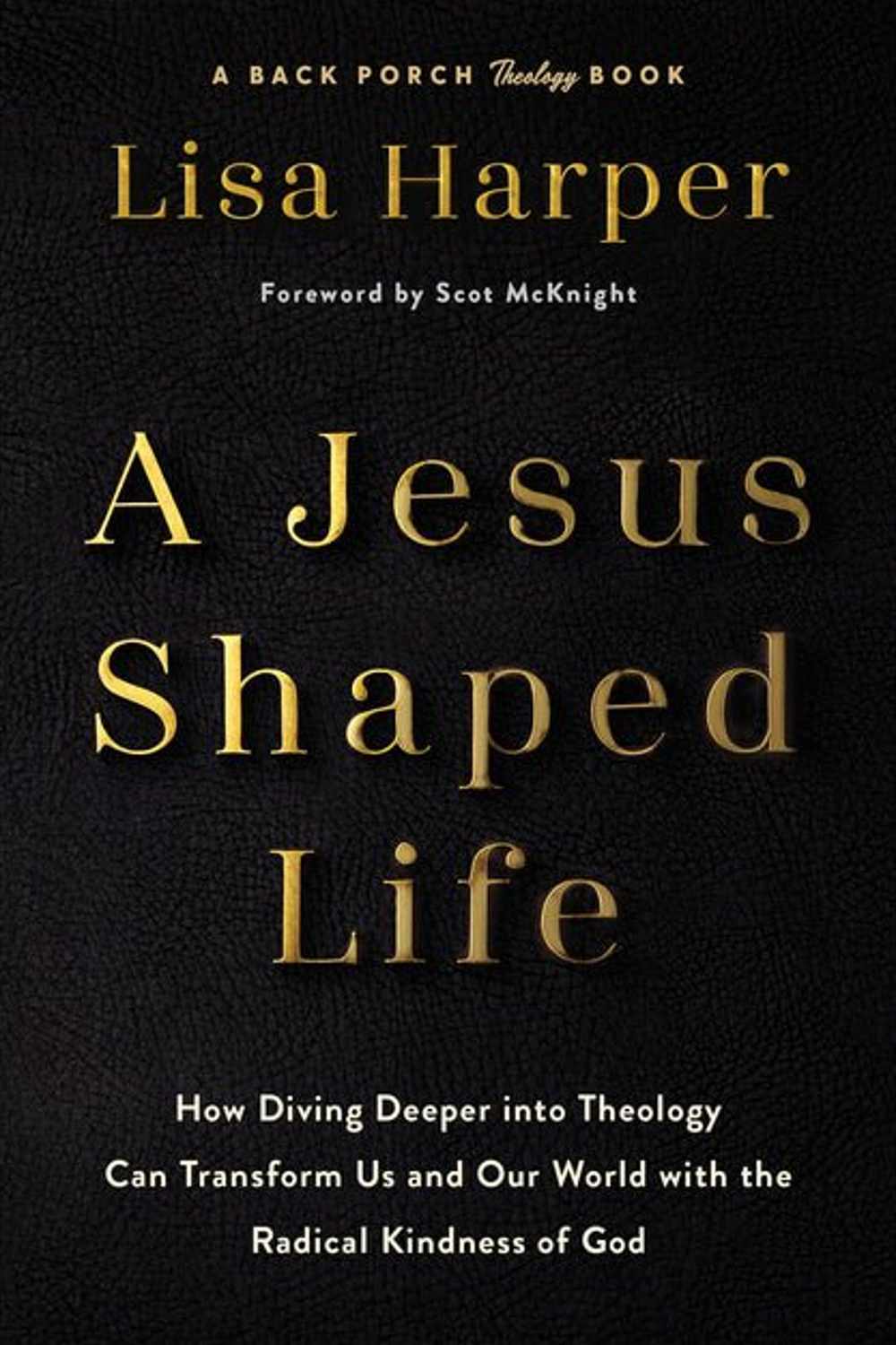 Jesus-Shaped Life: How Diving Deeper Into Theology Can Transform Us and Our World with the Radical Kindness of God Lisa Harper