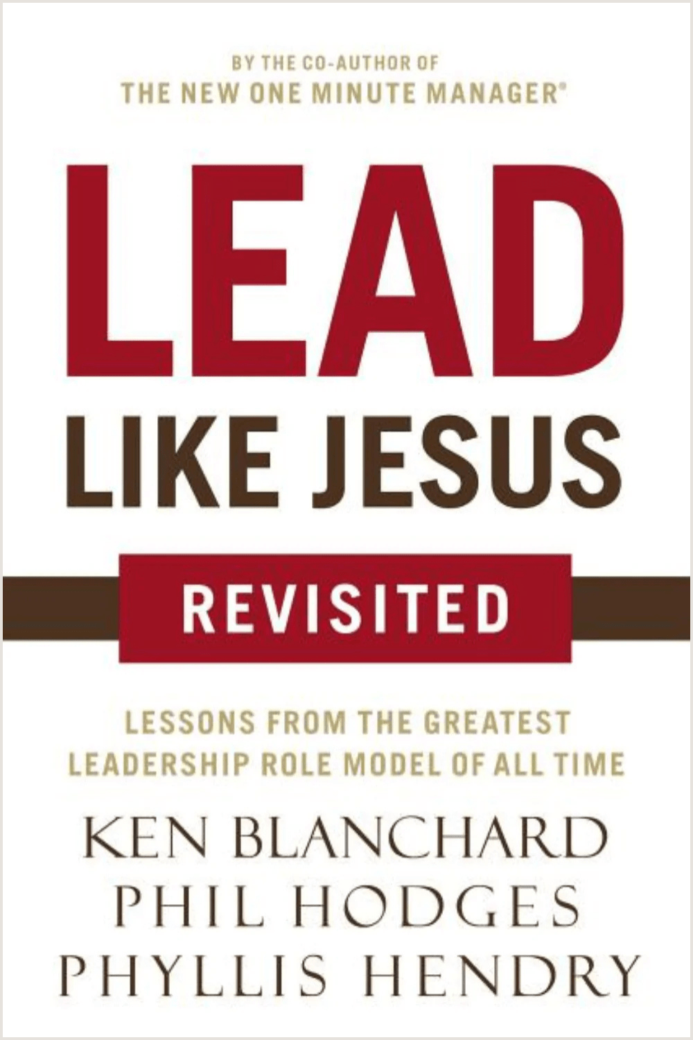 Lead Like Jesus Revisited: Lessons from the Greatest Leadership Role Model of All Time Ken Blanchard, Phil Hodges