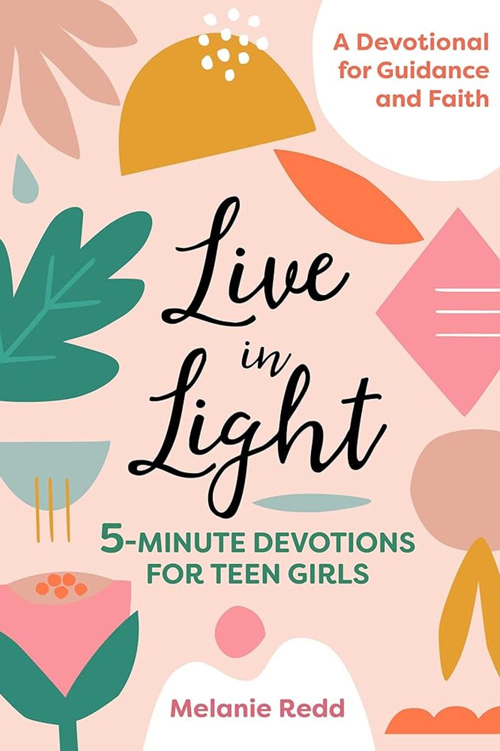 Live in Light: 5-Minute Devotions for Teen Girls Melanie Redd