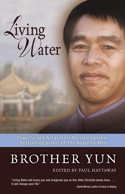 Living Water: Powerful Teachings from the International Bestselling Author of The Heavenly Man Brother Yun, Paul Hattaway