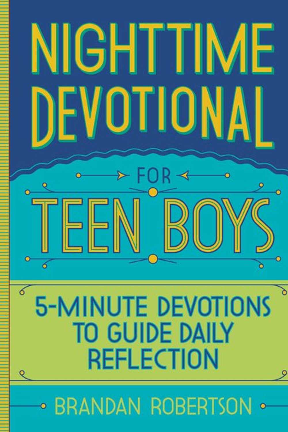 Nighttime Devotional for Teen Boys: 5-Minute Devotions to Guide Daily Reflection Brandan Robertson
