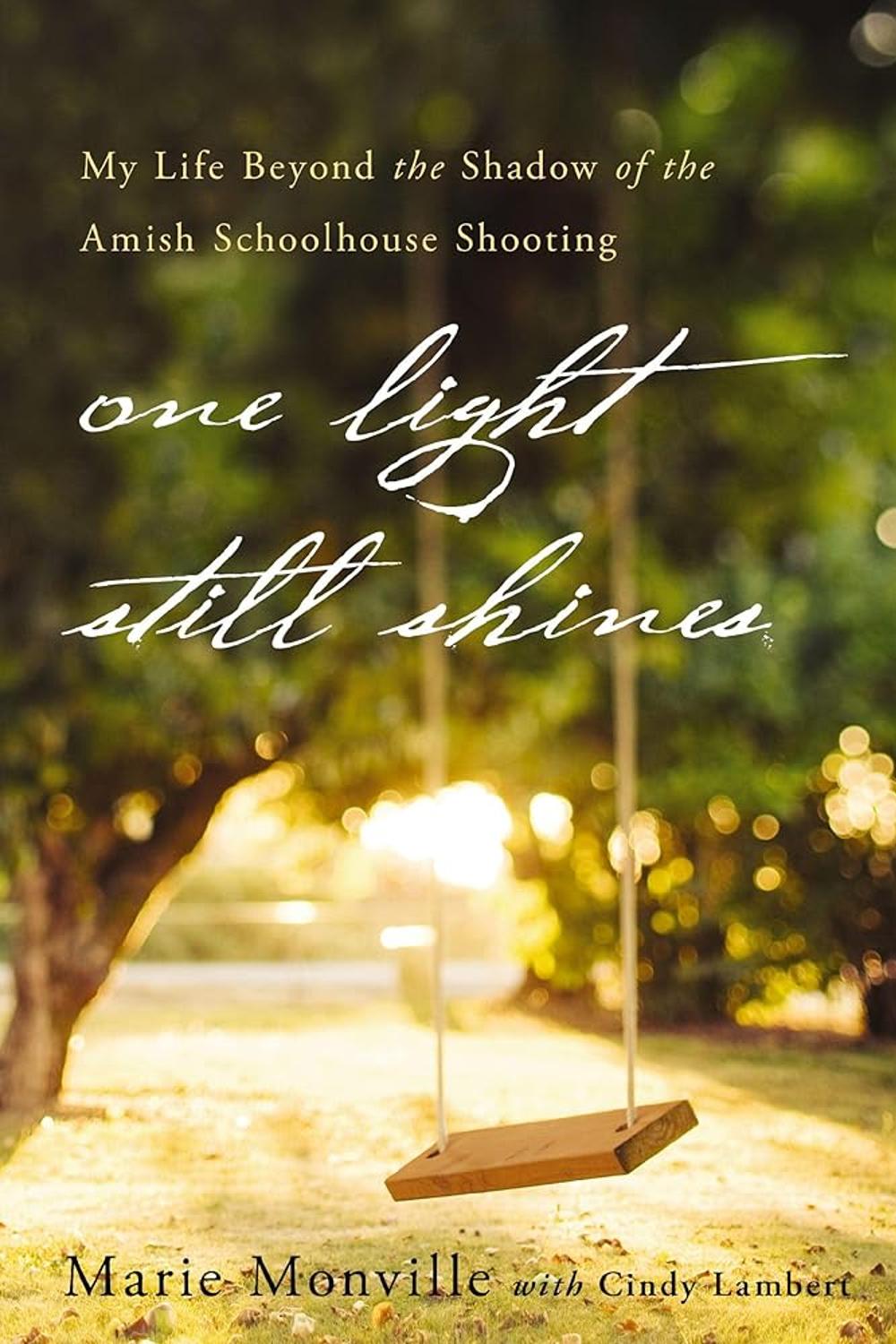 One Light Still Shines: My Life Beyond the Shadow of the Amish Schoolhouse Shooting Marie Monville, Cindy Lambert