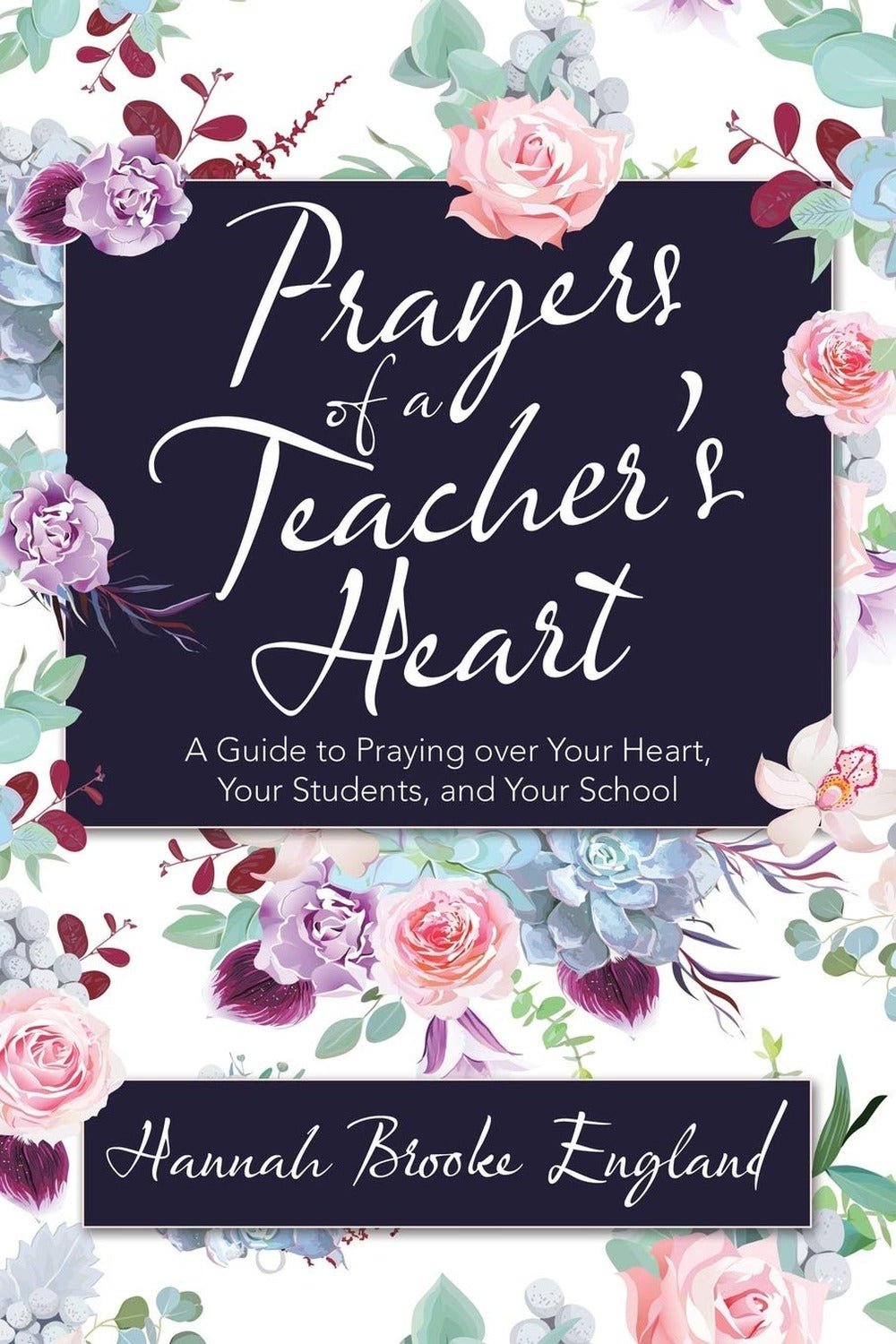 Prayers of a Teacher's Heart: A Guide to Praying over Your Heart, Your Students, and Your School - Ingram