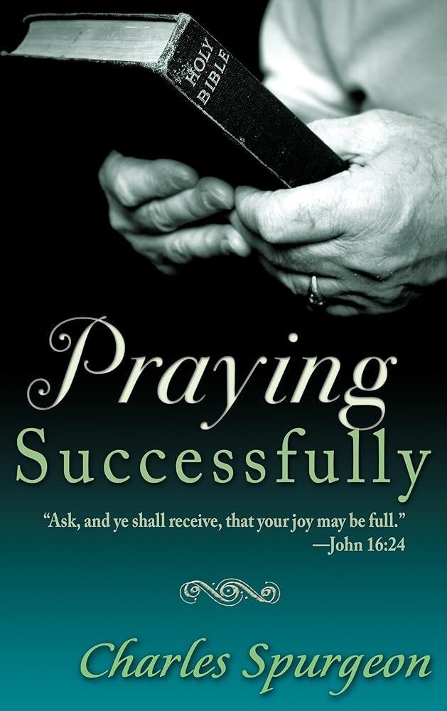 Praying Successfully Charles Spurgeon
