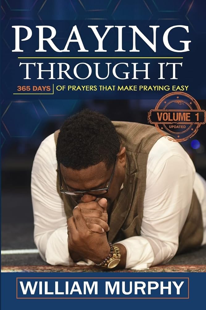 Praying Through It: 365 Days Worth of Prayers That Make Praying Easy William Murphy