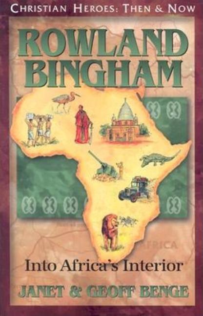 Rowland Bingham: Into Africa's Interior Christian Heroes: Then and Now Christian Heroes: Then & Now