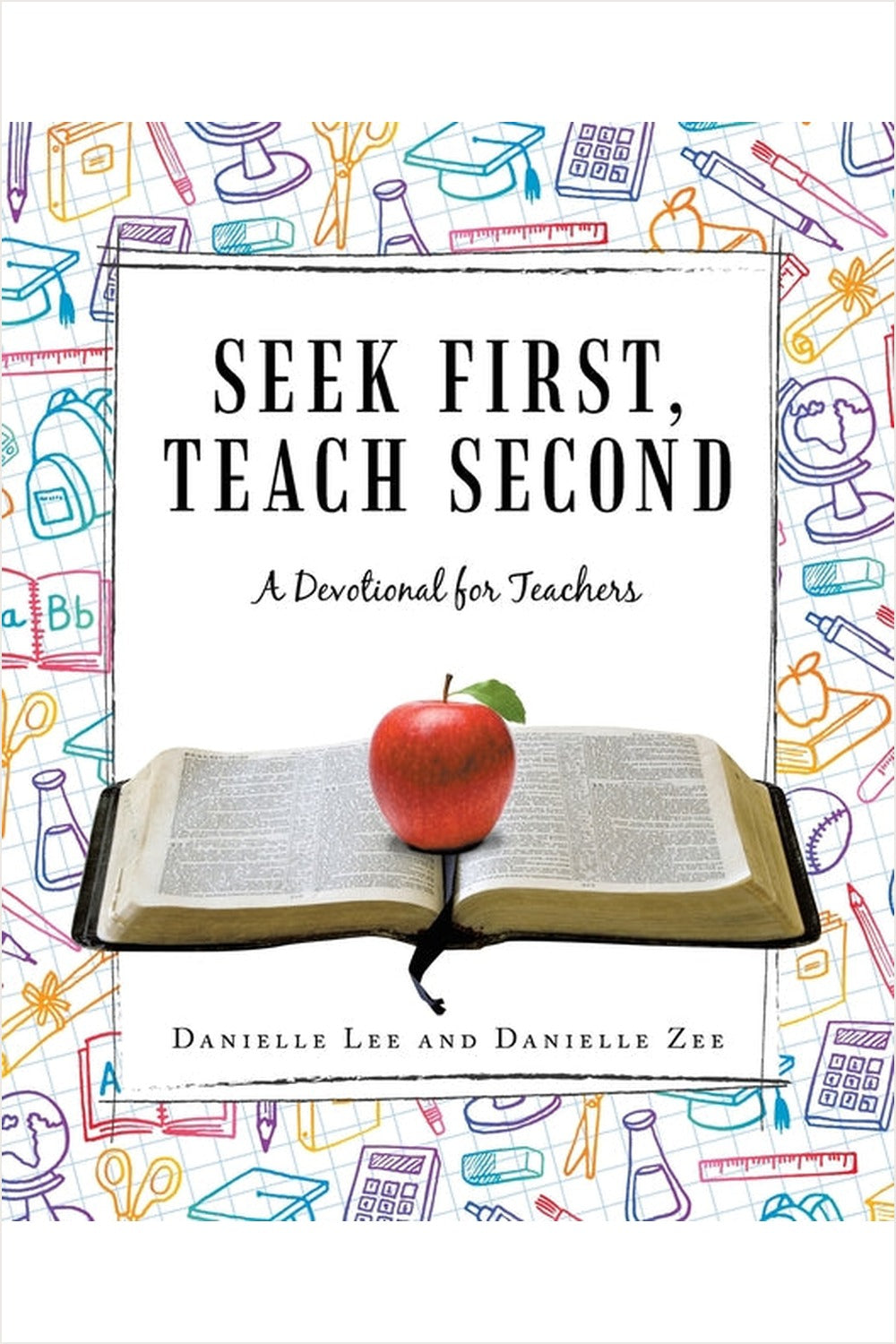 Seek First, Teach Second: A Devotional for Teachers Danielle Lee, Danielle Zee