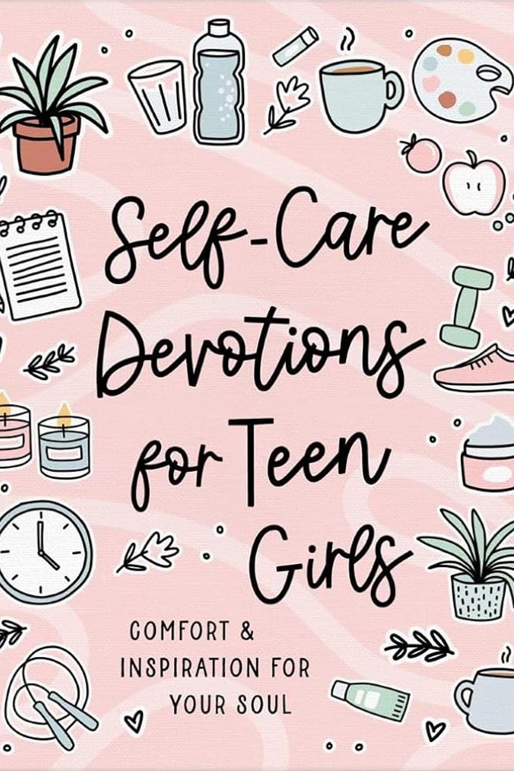 Self-Care Devotions for Teen Girls: Comfort and Inspiration for Your Soul Joanne Simmons