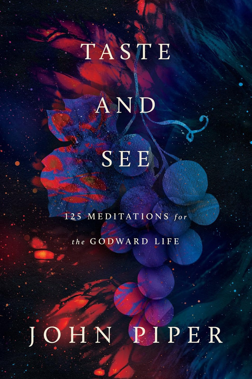 Taste and See: 125 Meditations for the Godward Life by John Piper