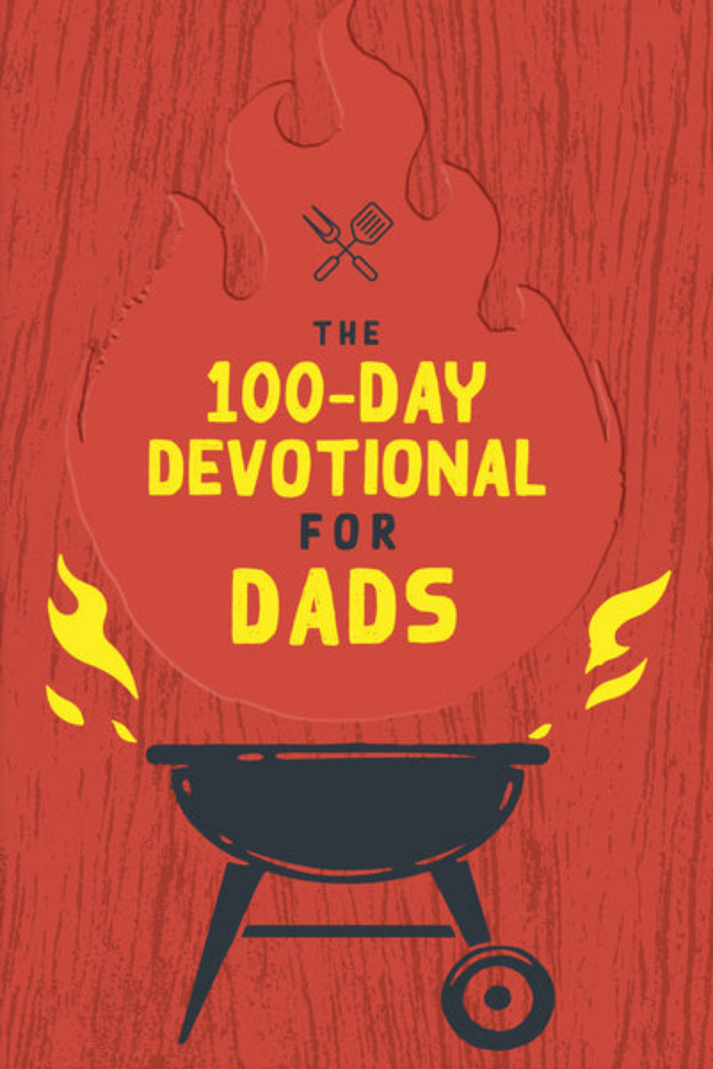 The 100-Day Devotional for Dads Compiled by Barbour Staff