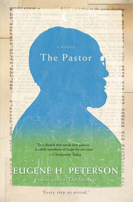The Pastor: A Memoir by Eugene Peterson author of "The Message" Bible Eugene H. Peterson