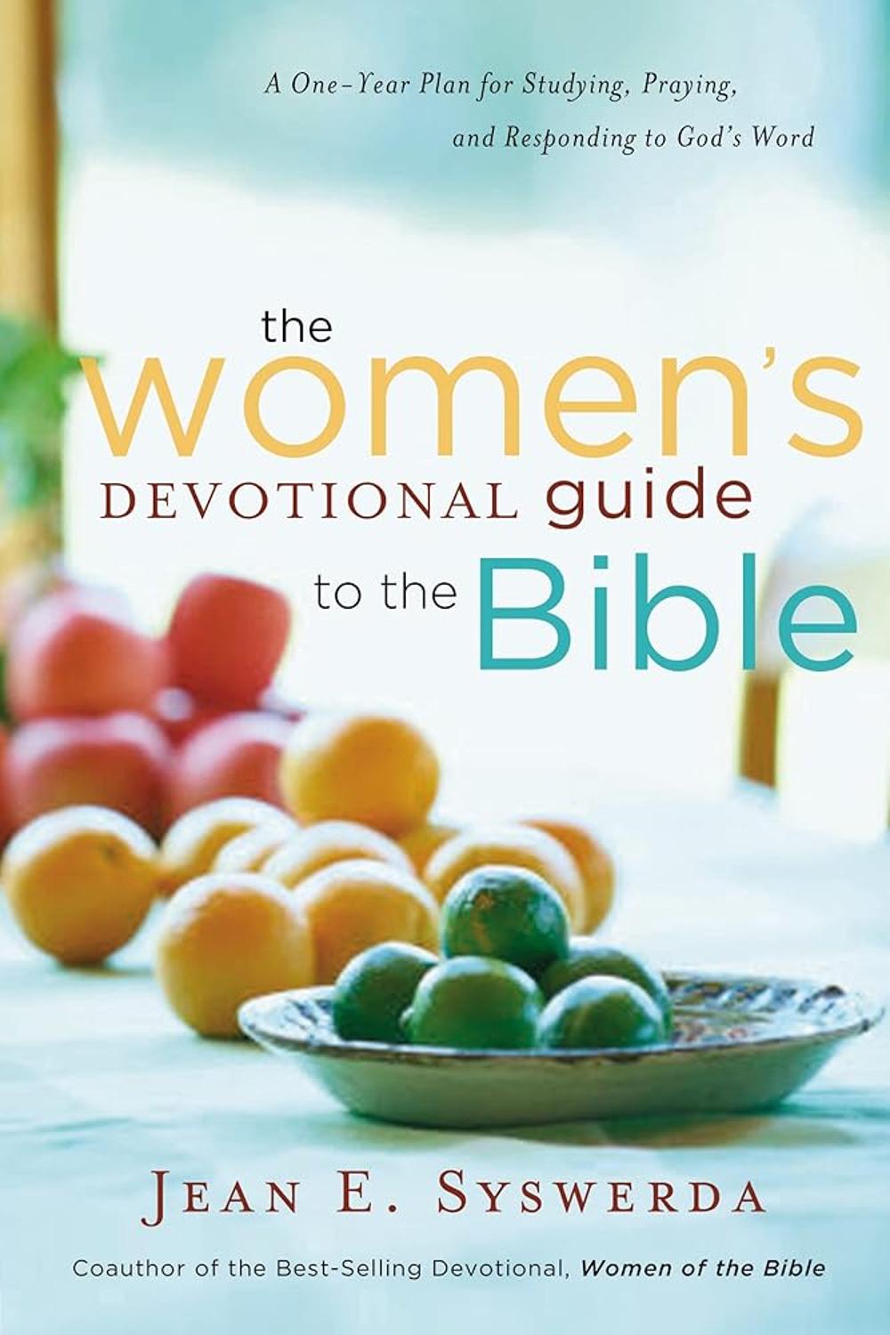 The Women's Devotional Guide to the Bible: A One-Year Plan for Studying, Praying, and Responding to God's Word Jean E. Syswerda