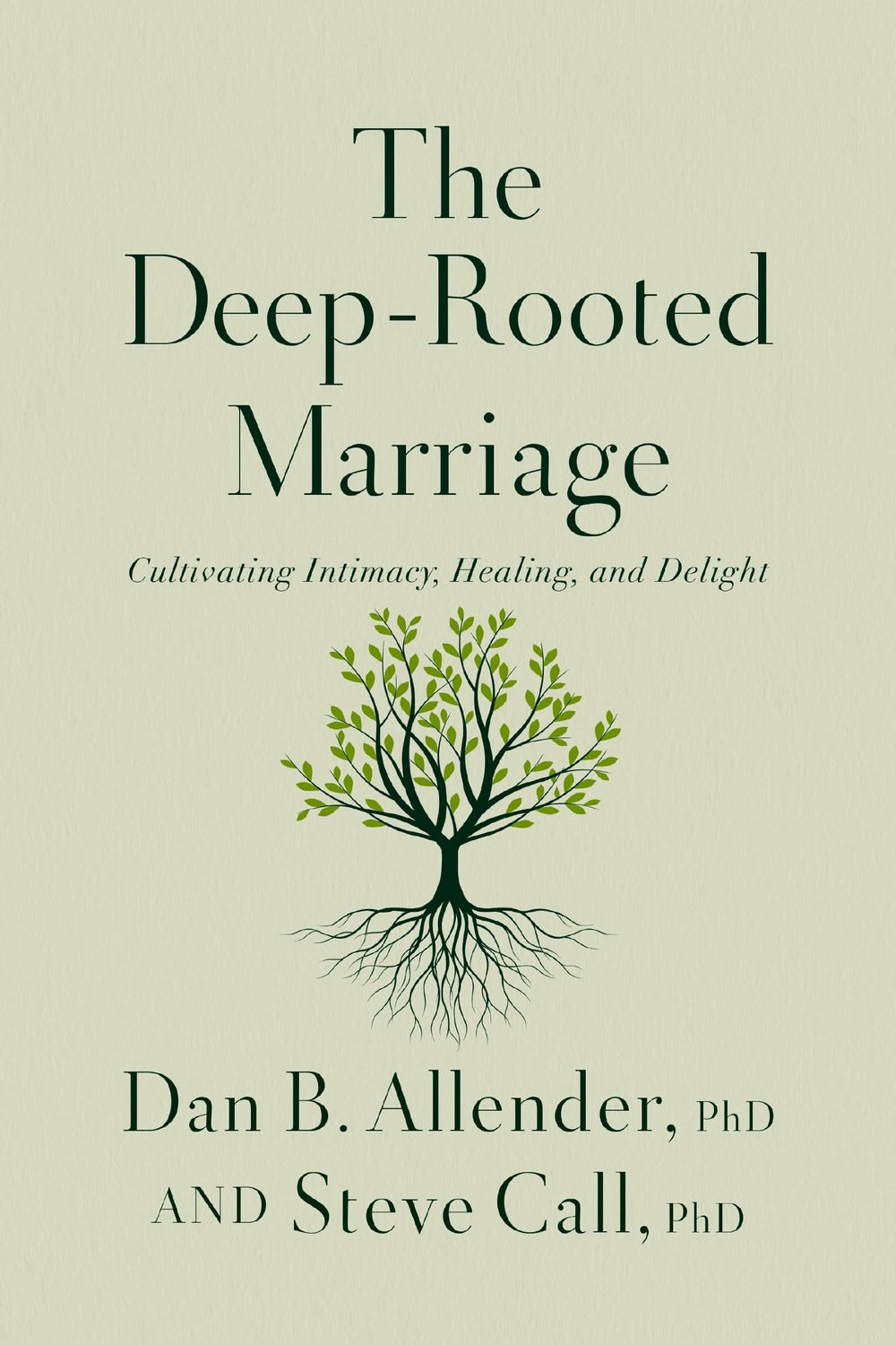 The Deep-Rooted Marriage by Dan B. Allender, Steve Call