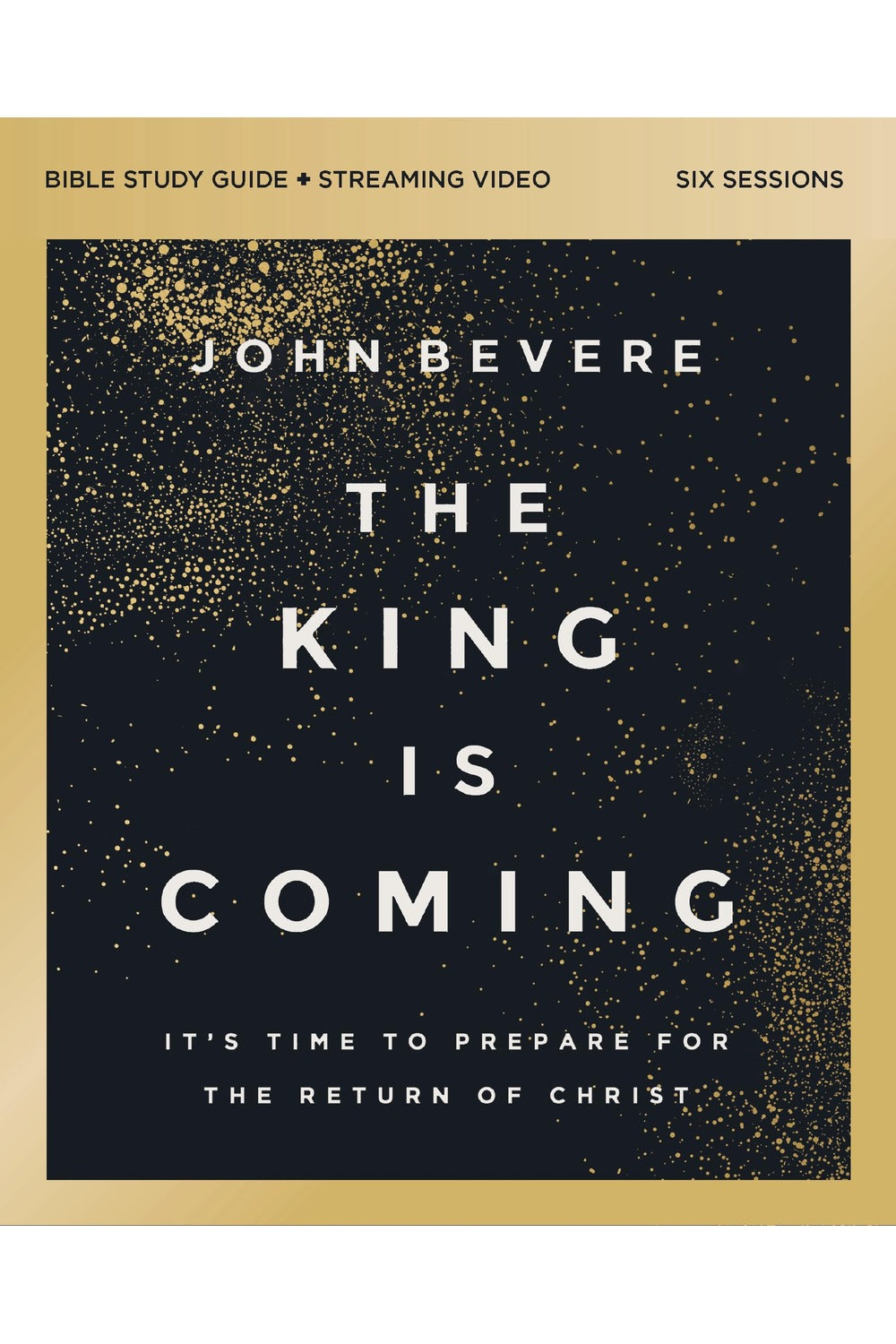 The King Is Coming Bible Study Guide by John Bevere