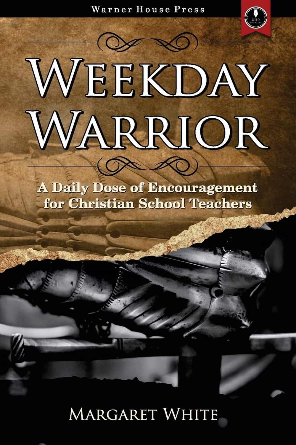 Weekday Warrior: A Daily Dose of Encouragement for Christian School Teachers - Ingram