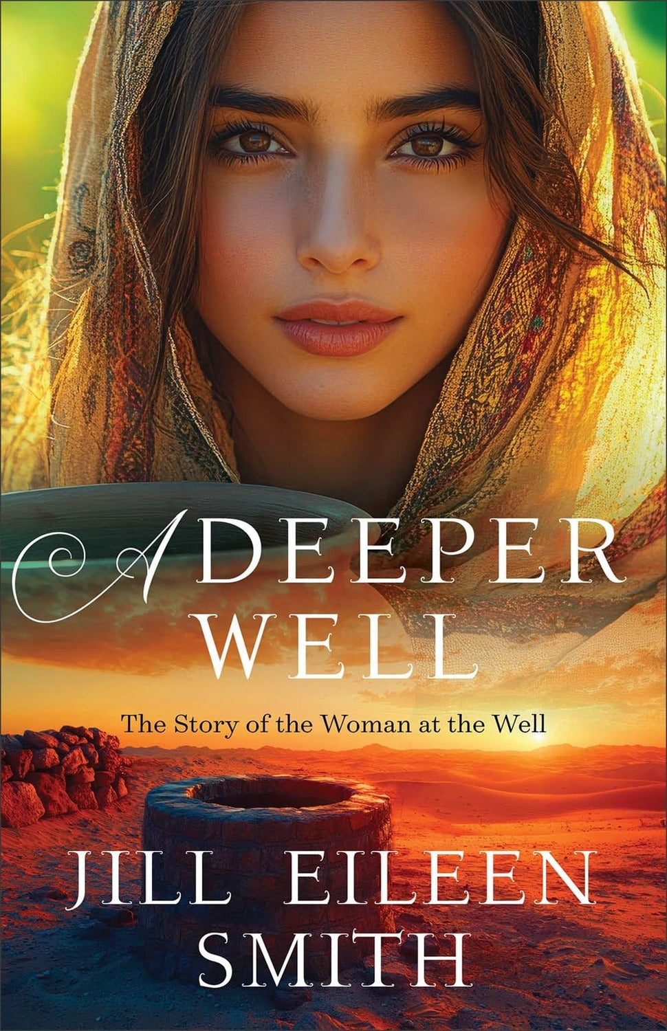 A Deeper Well: The Story of the Woman at the Well Jill Eileen Smith