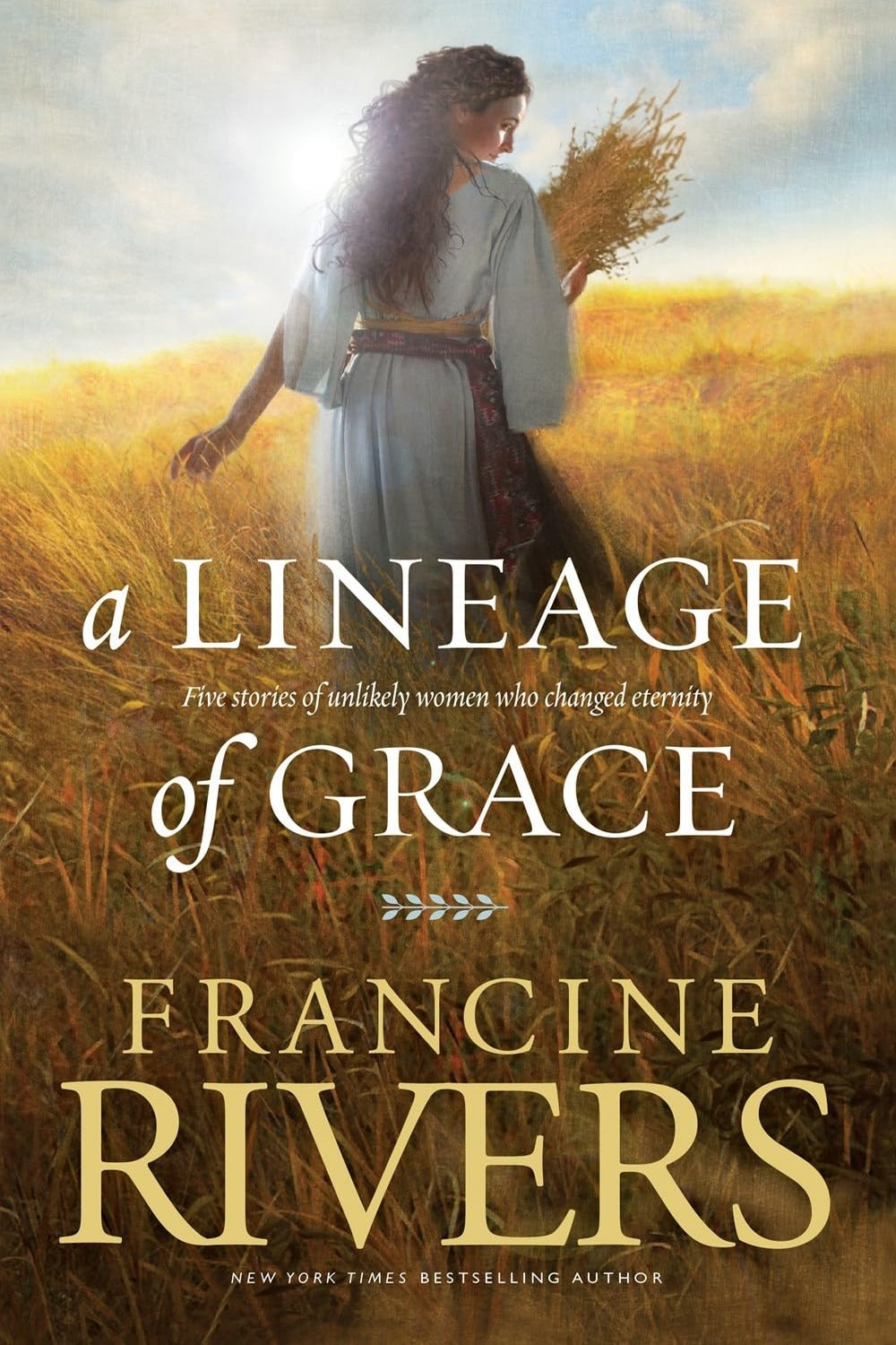 A Lineage of Grace: Five Stories of Unlikely Women Who Changed Eternity Francine Rivers
