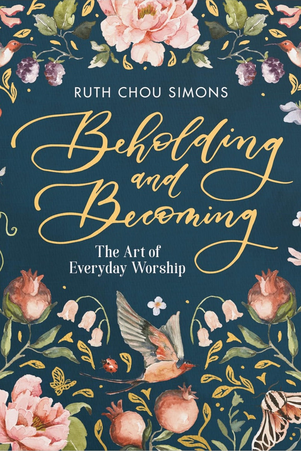 Beholding and Becoming: The Art of Everyday Worship by Ruth Chou Simons